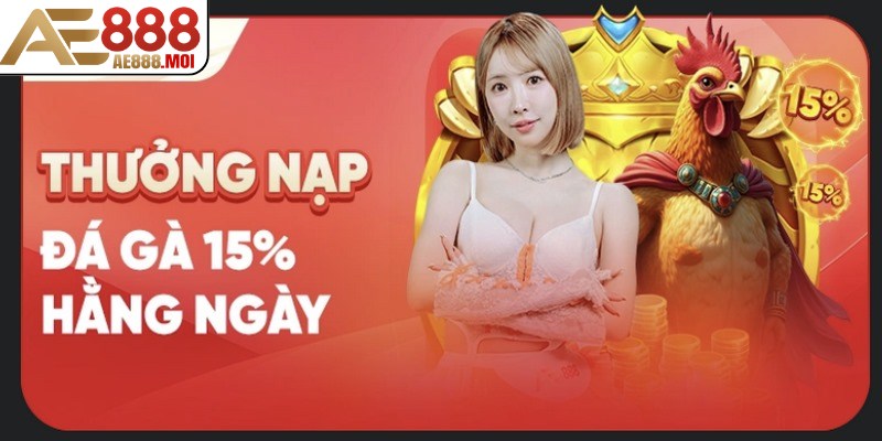 Ưu đãi 15% nạp hàng ngày áp dụng cho tất cả thành viên AE888